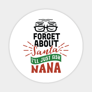 Best Gift for Christmas - Forget About Santa I'Ll Just Ask Nana X-Mas Magnet